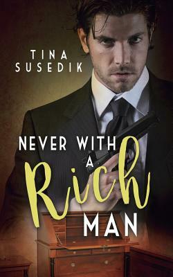 Never with a Rich Man by Tina Susedik