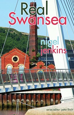 Real Swansea by Nigel Jenkins
