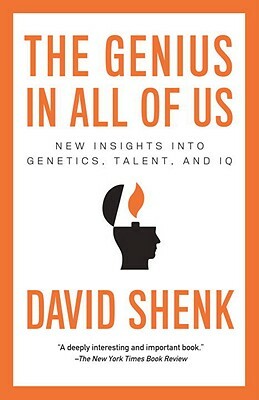 The Genius in All of Us: New Insights Into Genetics, Talent, and IQ by David Shenk