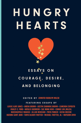 Hungry Hearts: Essays on Courage, Desire, and Belonging by 