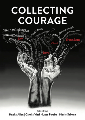 Collecting courage : joy, pain, freedom, love by Nneka Allen, Camila Vital Nunes Pereira, Nicole Salmon