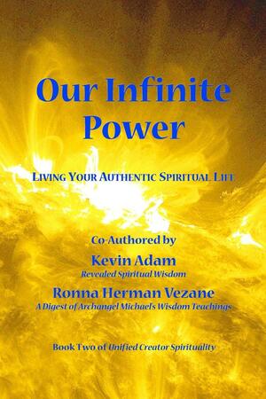 Our Infinite Power: Living Your Authentic Spiritual Life by Ronna Herman Vezane, Kevin Adam