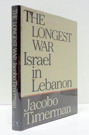 The Longest War: Israel in Lebanon, Volume 10 by Jacobo Timerman