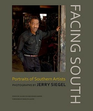 Facing South: Portraits of Southern Artists: Photographs by Jerry Siegel by Jerry Siegel