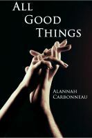 All Good Things by Alannah Carbonneau