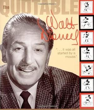 Quotable Walt Disney (Disney Editions Deluxe) by Dave Smith