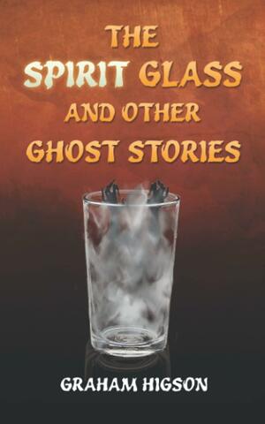 The Spirit Glass and Other Ghost Stories by Graham Higson