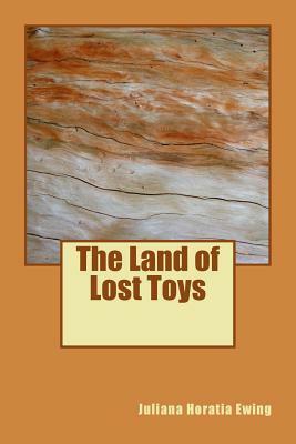 The Land of Lost Toys by Juliana Horatia Ewing