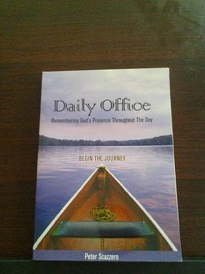 Daily Office- Remembering God's Presence Throughout The Day: Begin The Journey by Peter Scazzero, Peter Scazzero