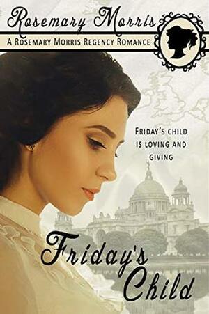 Friday's Child (Heroines Born on Different Days of the Week Book 6) by Rosemary Morris