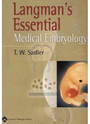 Langman's Essential Medical Embryology by Thomas W. Sadler, Thomas W. Sadler, Jan Langman