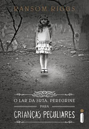 O Lar da Senhora Peregrine para Crianças Peculiares by Ransom Riggs