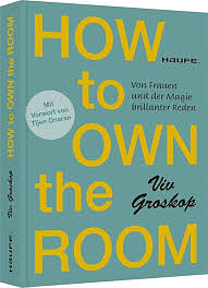 How to own the room: von Frauen und der Magie brillanter Reden by Viv Groskop