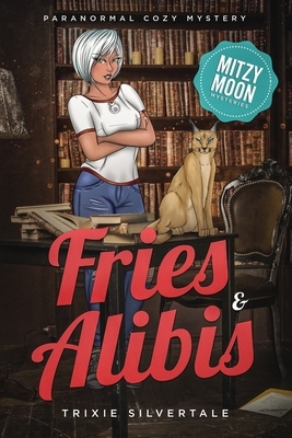 Fries and Alibis: Paranormal Cozy Mystery by Trixie Silvertale