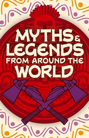 Myths & Legends from Around the World by 