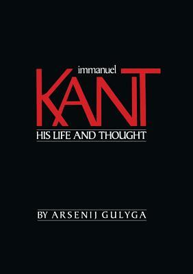 Immanuel Kant: His Life and Thought by Arsenij Gulyga