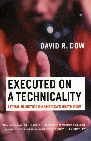 Executed on a Technicality: Lethal Injustice on America's Death Row by David R. Dow