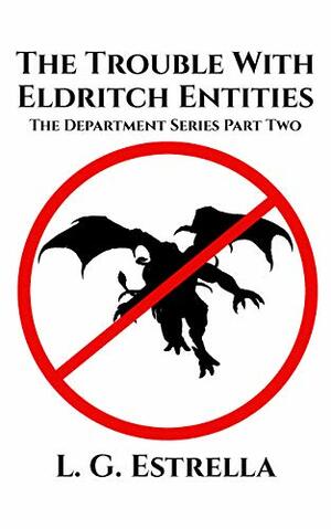 The Trouble With Eldritch Entities by L.G. Estrella