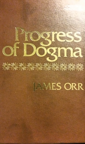 The Progress of Dogma by James Orr