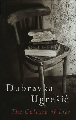 The Culture of Lies: Antipolitical Essays by Dubravka Ugrešić, Celia Hawkesworth