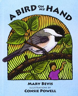Bird on My Hand by Consie Powell, Mary Bevis