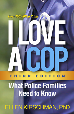 I Love a Cop, Third Edition: What Police Families Need to Know by Ellen Kirschman