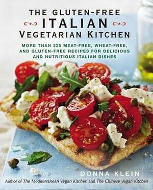 The Gluten-Free Italian Vegetarian Kitchen: More Than 225 Meat-Free, Wheat-Free, and Gluten-Free Recipes for Delicious and Nutricious Italian Dishes by Donna Klein