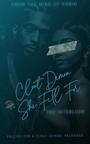 Clout Demon She Fell For: The Interlude: Falling For A Clout Demon Reloaded by Robin, Robin