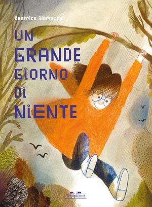 Un grande giorno di niente by Beatrice Alemagna