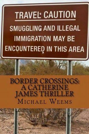 Border Crossings: A Catherine James Thriller by Michael Weems