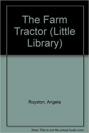 The Farm Tractor by Angela Royston