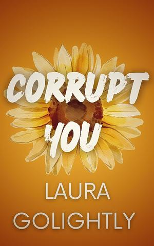 Corrupt You by Laura Golightly