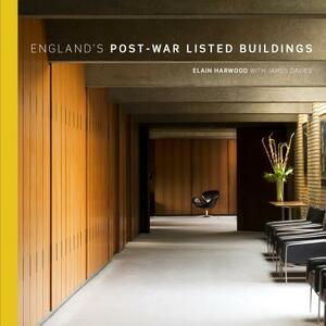 England's Post-War Listed Buildings: Including Scheduled Monuments and Registered Landscapes by Elain Harwood, James Davies