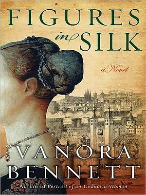 Figures in Silk by Vanora Bennett