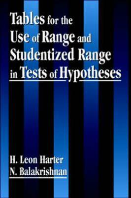 Tables for the Use of Range and Studentized Range in Tests of Hypotheses by N. Balakrishnan, H. Leon Harter