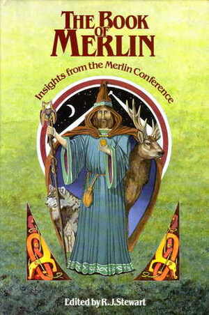 The Book of Merlin: Insights from the Merlin Conference by Gareth Knight, John Trevisa, Thomas Heywood, Skene, Miranda Gray, William Shakespeare, John Matthews, Michael Drayton, William Rowley, R.J. Stewart, Arthur C.L. Brown, Geoffrey Ashe