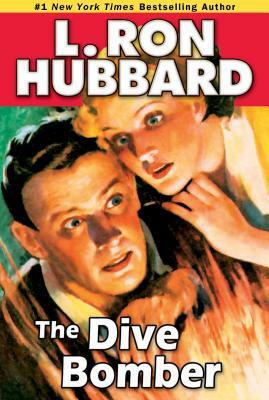 The Dive Bomber: A High-Flying Adventure of Love and Danger by L. Ron Hubbard