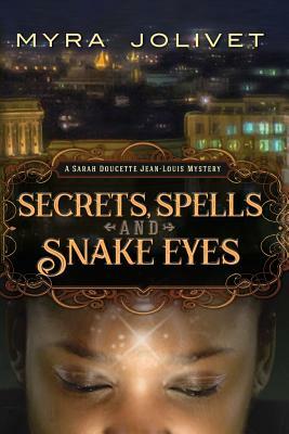 Secrets, Spells and Snake Eyes: A Sarah Doucette Jean-Louis Mystery, Part Deux by Myra Jolivet