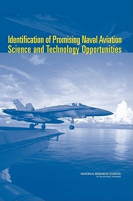 Identification of Promising Naval Aviation Science and Technology Opportunities by Naval Studies Board, Division on Engineering and Physical Sci, National Research Council