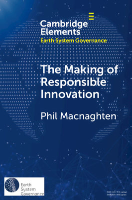 The Making of Responsible Innovation by Phil Macnaghten