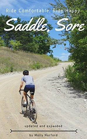 Saddle, Sore: Ride Comfortable, Ride Happy by Molly Hurford