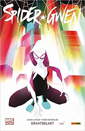 Spider-Gwen: Bd. 1: Drahtseilakt by Jason Latour