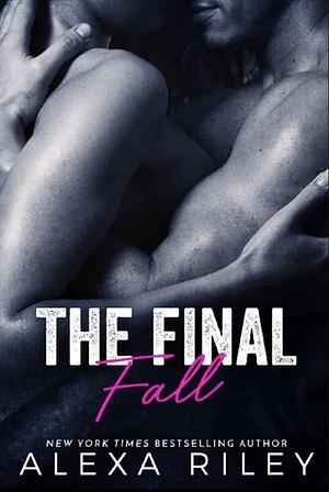 The Final Fall by Alexa Riley