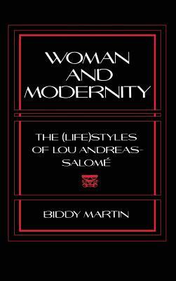 Woman and Modernity: The (Life)Styles of Lou Andreas-Salomé by Biddy Martin
