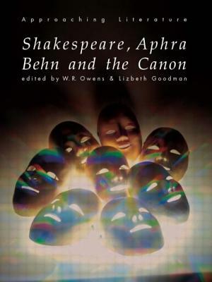 Shakespeare, Aphra Behn and the Canon by Lizbeth Goodman, W. R. Owens