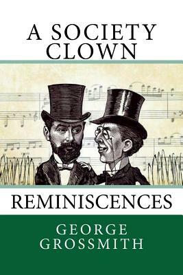 A Society Clown: Reminiscences by George Grossmith