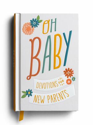 Oh, Baby! Devotions for New Parents by Dayspring