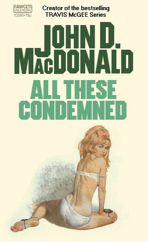 All These Condemned by John D. MacDonald
