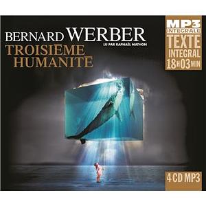 Troisième humanité Tome 1 . Avec 4 CD audio MP3 by Bernard Werber