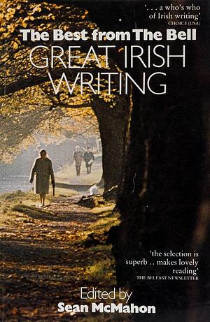 Great Irish Writing: The Best from the Bell by Seán McMahon